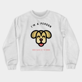 Pets - I'm a person who says Hi to dogs | Funny, cute pet quotes | Apparel | Clothing Crewneck Sweatshirt